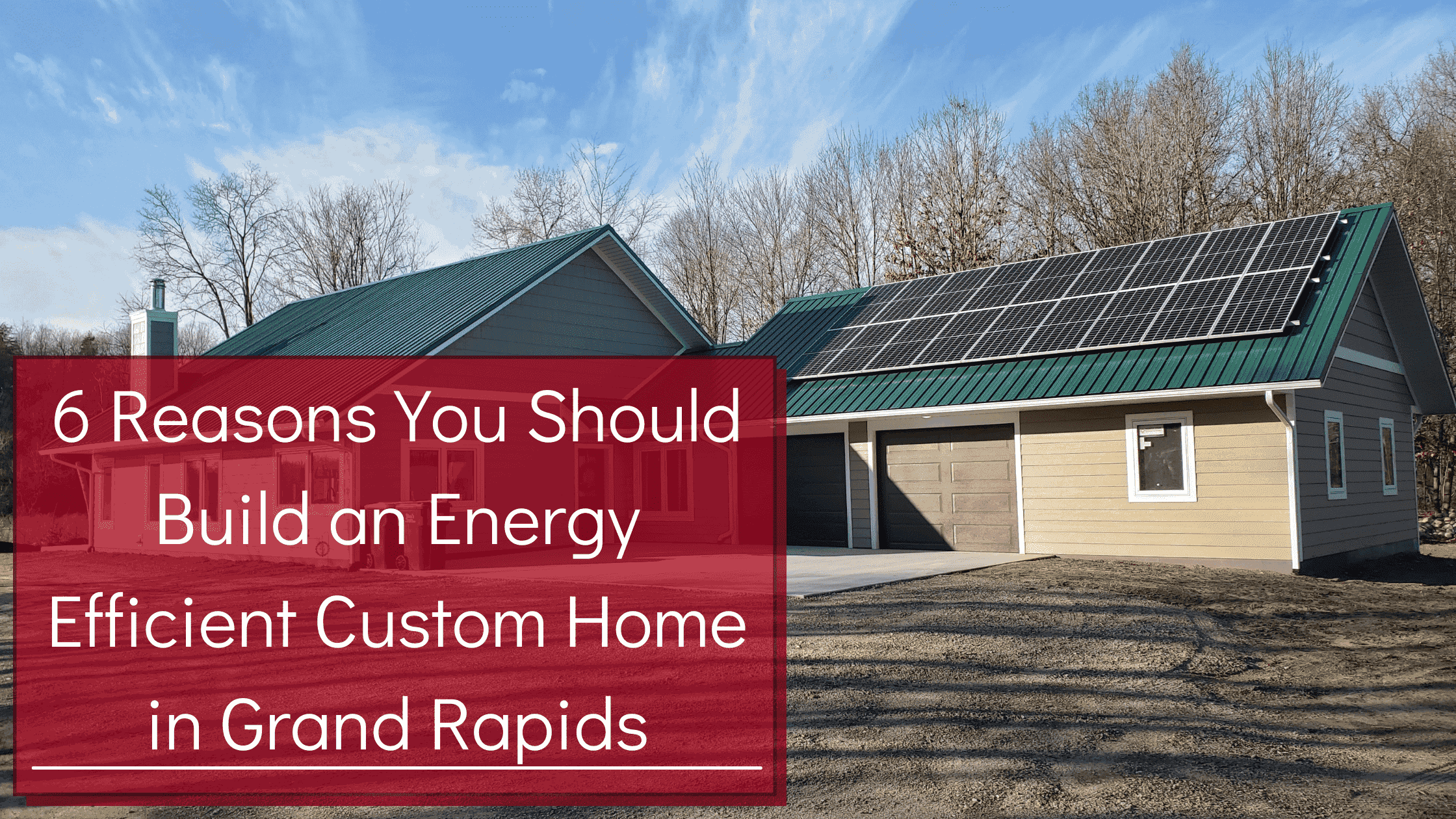6 Reasons You Should Build an Energy Efficient Custom Home in Grand Rapids