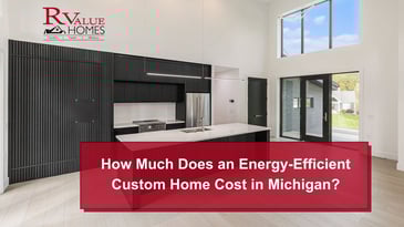 How Much Does an Energy-Efficient Custom Home Cost in Michigan?