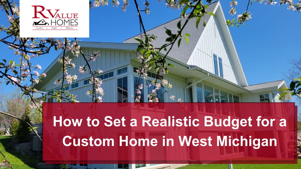 How to Set a Realistic Budget for a Custom Home in West Michigan (1)