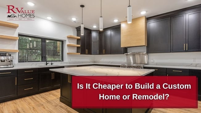 Is it cheaper to build a custom home or remodel