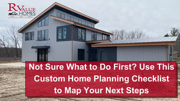 Not Sure What to Do First? Use This Custom Home Planning Checklist to Map Your Next Steps