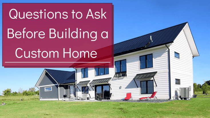 Questions to Ask Before Building a Custom Home (1)