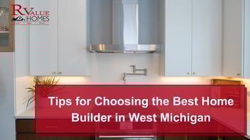 Tips for Choosing the Best Home Builder in West Michigan