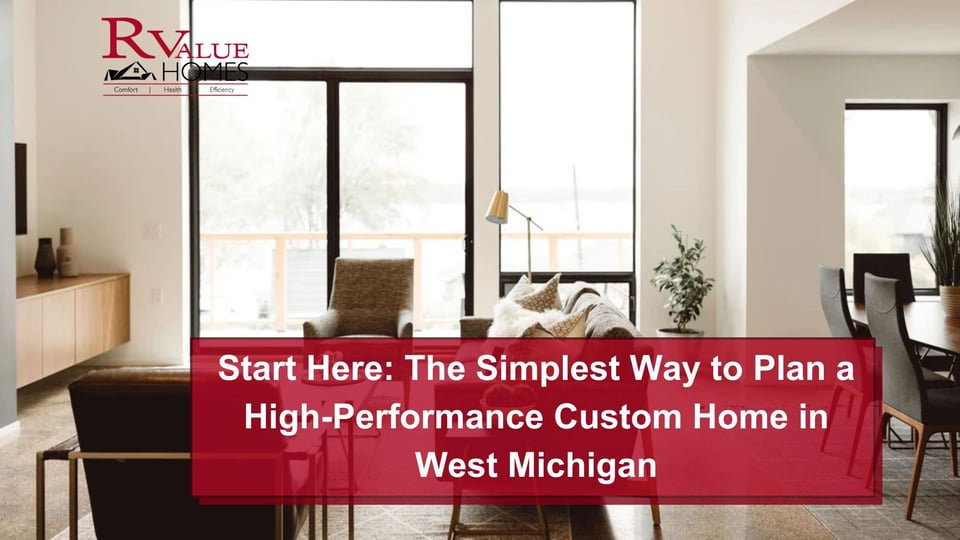 Start Here The Simplest Way to Plan a High-Performance Custom Home in West Michigan