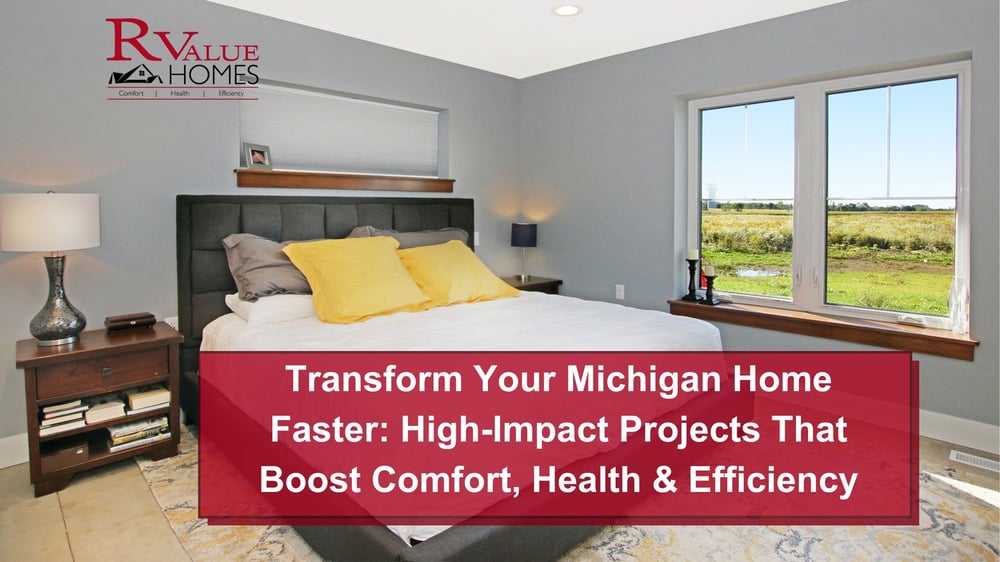 Transform Your Michigan Home Faster High-Impact Projects That Boost Comfort, Health & Efficiency