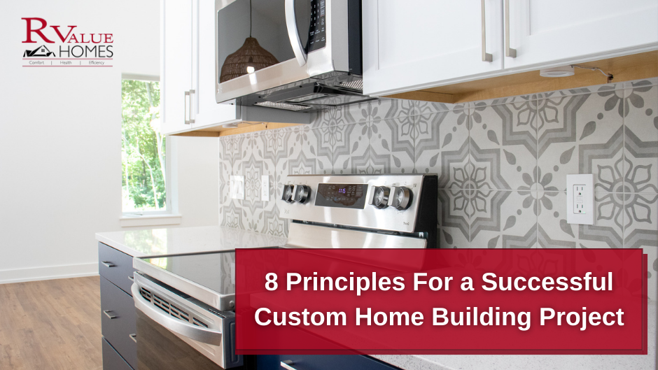 8 Principles For a Successful Custom Home Building Project