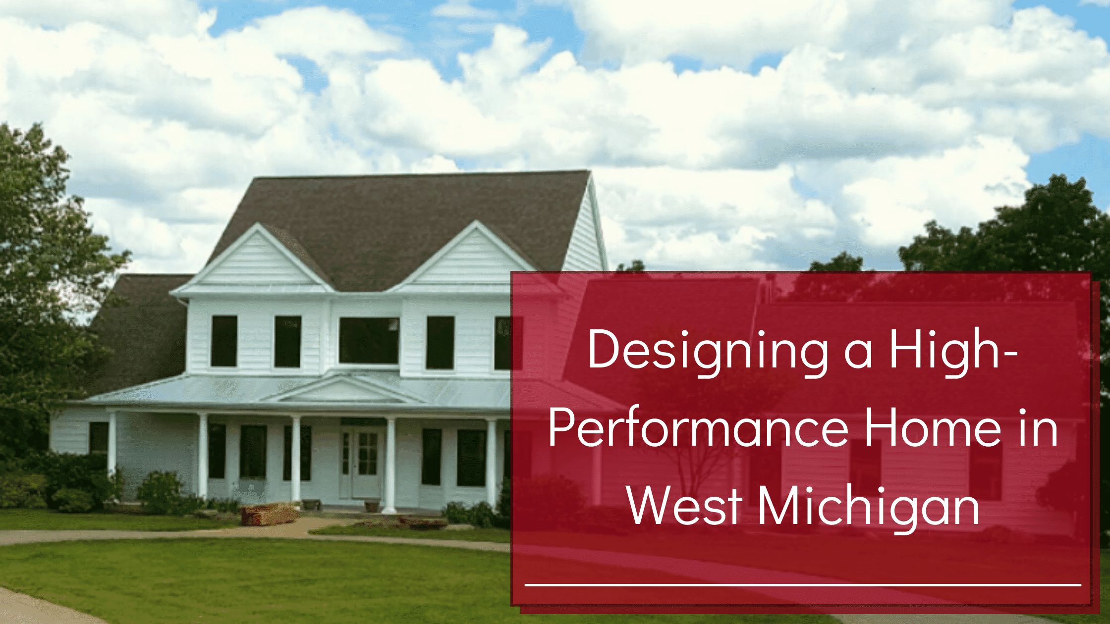 Designing a High-Performance Home in West Michigan