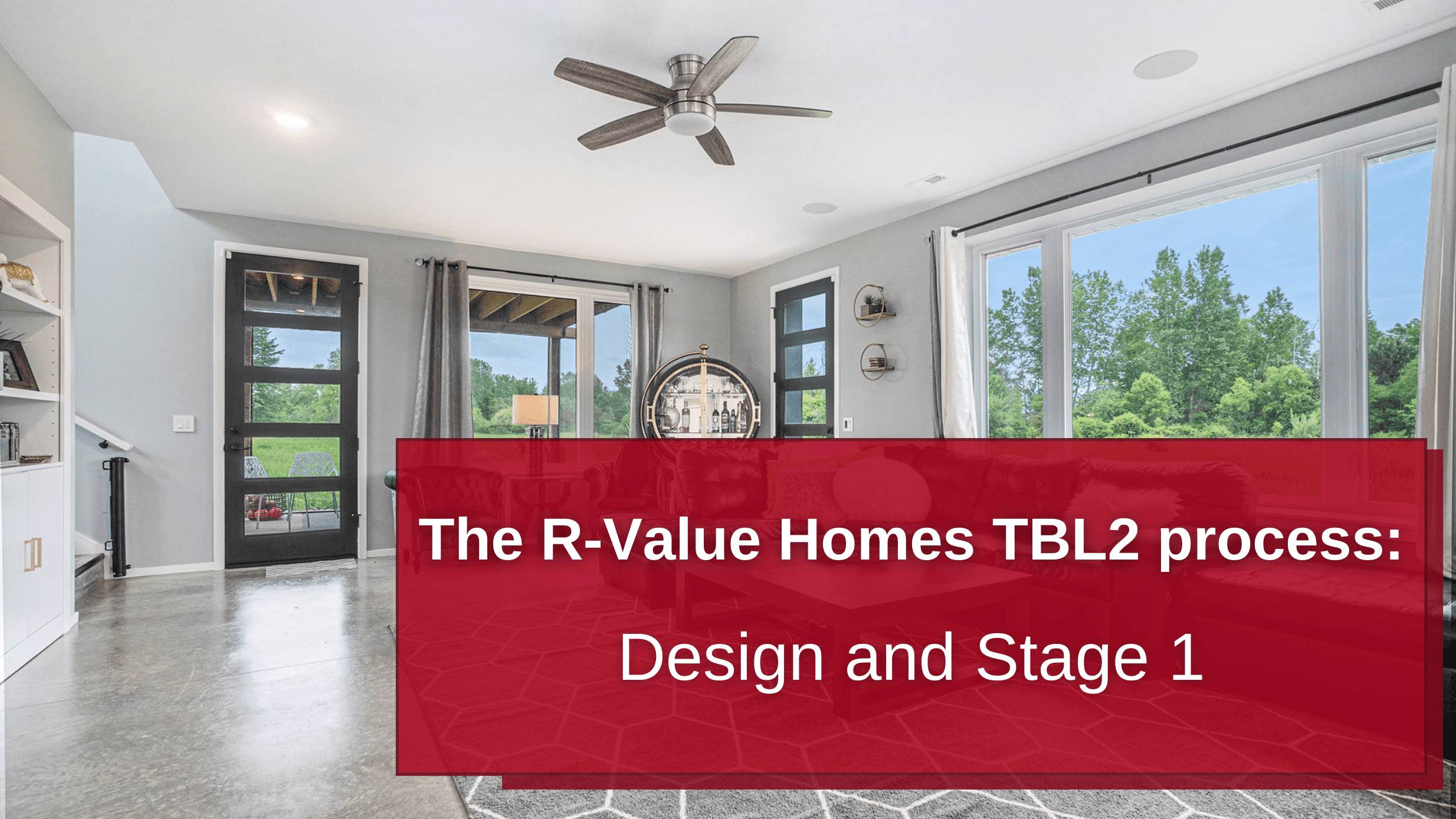 The R-Value Homes TBL2 process: Design and Stage 1